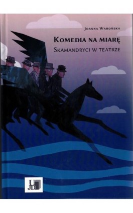 Komedia na miarę. Skamandryci w teatrze. - Joanna Warońska - Ebook - 9788374555777