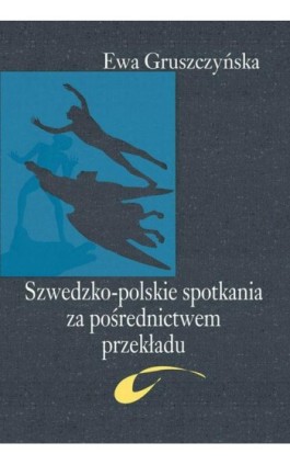 Szwedzko-polskie spotkania za pośrednictwem przekładu - Ewa Gruszczyńska - Ebook - 978-83-7545-655-4