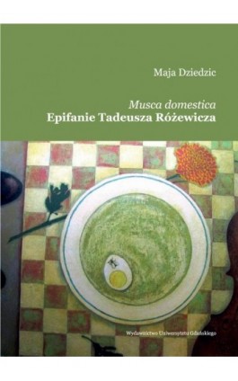 Musca domestica Epifanie Tadeusza Różewicza - Maja Dziedzic - Ebook - 978-83-7865-860-3