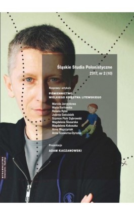 „Śląskie Studia Polonistyczne” 2017, nr 2 (10): Rozprawy i artykuły: „Piśmiennictwo Wielkiego Księstwa Litewskiego”. Prezentacje - Ebook