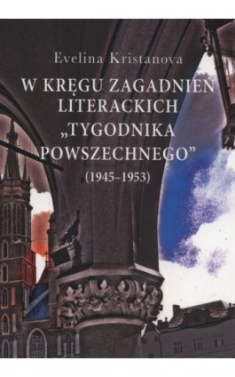 W kręgu zagadnień literackich ""Tygodnika Powszechnego"" (1945-1953) - Evelina Kristanova - Ebook - 978-83-7545-696-7