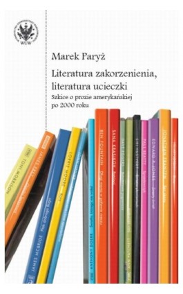 Literatura zakorzenienia, literatura ucieczki - Marek Paryż - Ebook - 978-83-235-3478-5
