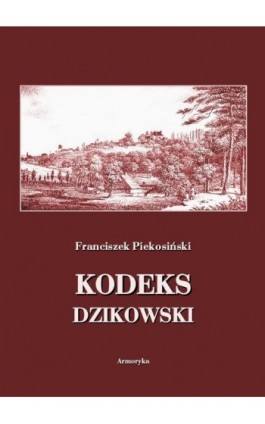 Kodeks dzikowski - Franciszek Piekosiński - Ebook - 978-83-8064-455-7