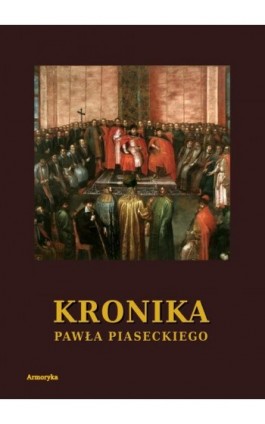 Kronika Pawła Piaseckiego Biskupa Przemyskiego - Paweł Piasecki - Ebook - 978-83-8064-485-4