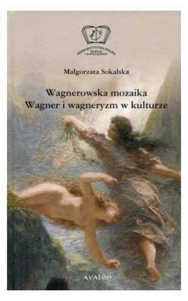 Wagnerowska mozaika Wagner i wagneryzm w kulturze - Małgorzata Sokalska - Ebook - 978-83-7730-350-4