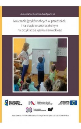 Akademickie Centrum Kreatywności. Nauczanie języków obcych w przedszkolu i na etapie wczesnoszkolnym na przykładzie języka niemi - Ebook - 978-83-8012-706-7