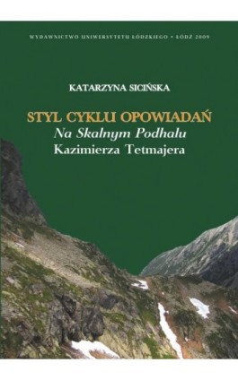 Styl cyklu opowiadań Na skalnym Podhalu Kazimierza Tetmajera - Katarzyna Sicińska - Ebook - 978-83-7525-269-9