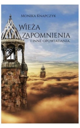 Wieża zapomnienia - Monika Knapczyk - Ebook - 978-83-953104-0-9