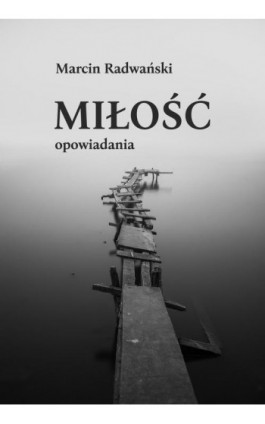 Miłość. Opowiadania - Marcin Radwański - Ebook - 978-83-8166-011-2