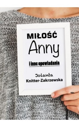 Miłość Anny i inne opowiadania - Jolanta Knitter-Zakrzewska - Ebook - 978-83-8166-039-6