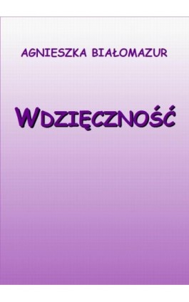 Wdzięczność - Agnieszka Białomazur - Ebook - 978-83-65848-11-6