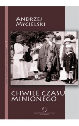 Chwile czasu minionego - Andrzej Mycielski - Ebook - 978-83-61140-29-0