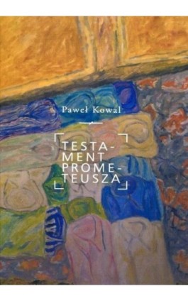 Testament Prometeusza - Paweł Kowal - Ebook - 978-83-7893-030-3