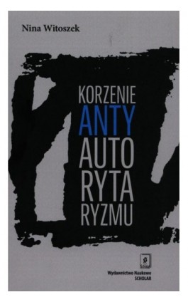 Korzenie antyautorytaryzmu - Nina Witoszek - Ebook - 978-83-65390-65-3