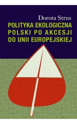 Polityka ekologiczna Polski po akcesji do Unii Europejskiej - Dorota Strus - Ebook - 978-83-7545-686-8