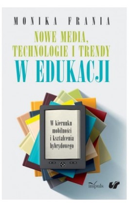 Nowe media, technologie i trendy w edukacji - Monika Frania - Ebook - 978-83-8095-427-4