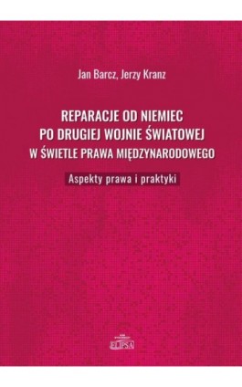 Reparacje od Niemiec po drugiej wojnie światowej w świetle prawa międzynarodowego - Jan Barcz - Ebook - 9788380172241