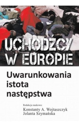 Uchodźcy w Europie - Konstanty Adam Wojtaszczyk - Ebook - 978-83-7545-736-0