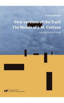 ""Père""-versions of the Truth: The Novels of J. M. Coetzee. Wyd. 2 rozszerzone - Sławomir Masłoń - Ebook - 978-83-226-3440-0