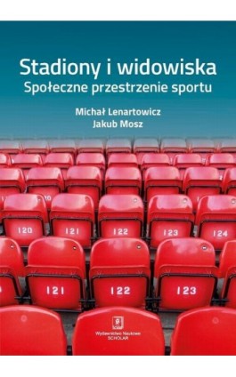 Stadiony i widowiska. Społeczne przestrzenie sportu - Michał Lenartowicz - Ebook - 978-83-7383-995-3