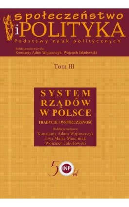 Społeczeństwo i polityka. Podstawy nauk politycznych. Tom III. System rządów w Polsce - Konstanty Adam Wojtaszczyk - Ebook - 978-83-7545-806-0