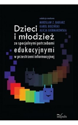 Dzieci i młodzież ze specjalnymi potrzebami edukacyjnymi w przestrzeni informacyjnej - Karol Bidziński - Ebook - 978-83-8095-130-3