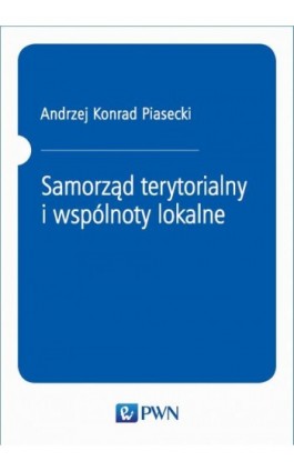 Samorząd terytorialny i wspólnoty lokalne - Andrzej Konrad Piasecki - Ebook - 978-83-01-20704-5