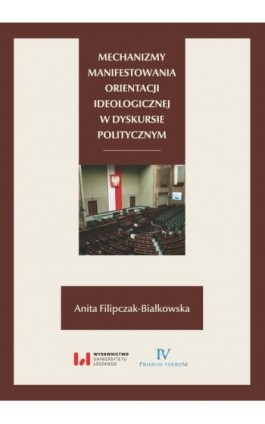 Mechanizmy manifestowania orientacji ideologicznej w dyskursie politycznym - Anita Filipczak-Białkowska - Ebook - 978-83-8142-137-9