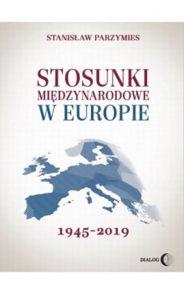 Stosunki międzynarodowe w Europie 1945-2019 - Stanisław Parzymies - Ebook - 978-83-8002-829-6