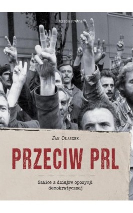 Przeciw PRL - Jan Olaszek - Ebook - 978-83-64526-70-1