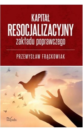 Kapitał resocjalizacyjny zakładu poprawczego - Frąckowiak Przemysław - Ebook - 978-83-8095-442-7