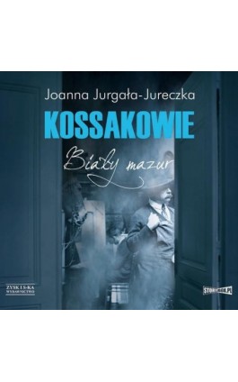 Kossakowie. Biały mazur - Joanna Jurgała-Jureczka - Audiobook - 978-83-8146-569-4