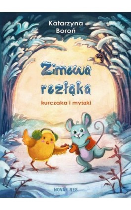 Zimowa rozłąka kurczaka i myszki - Katarzyna Boroń - Ebook - 978-83-7942-844-1