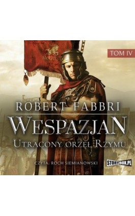 Wespazjan. Tom IV. Utracony orzeł Rzymu - Robert Fabbri - Audiobook - 978-83-8194-265-2