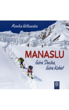 Manaslu. Góra Ducha, Góra Kobiet - Monika Witkowska - Audiobook - 978-83-283-6604-6