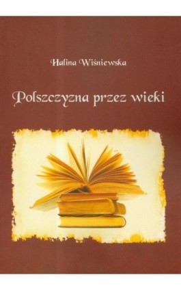 Polszczyzna przez wieki - Halina Wiśniewska - Ebook - 978-83-7405-560-4