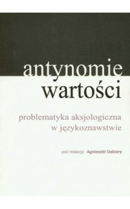 Antynomie wartości – problematyka aksjologiczna w językoznawstwie - Ebook - 978-83-7405-525-3