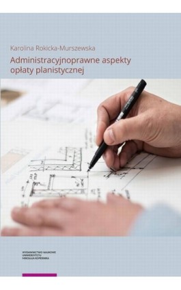 Administracyjnoprawne aspekty opłaty planistycznej - Karolina Rokicka-Murszewska - Ebook - 978-83-231-4185-3