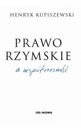 Prawo rzymskie a współczesność - Henryk Kupiszewski - Ebook - 978-83-66265-31-8