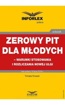 Zerowy PIT dla młodych – warunki stosowania i rozliczania nowej ulgi - Tomasz Krywan - Ebook - 978-83-8137-598-6