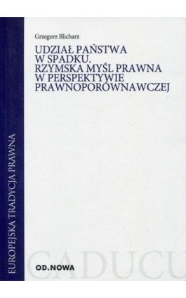 Udział państwa w spadku Rzymska myśl prawna w perspektywie prawnoporównawczej - Grzegorz Blicharz - Ebook - 978-83-65101-80-8