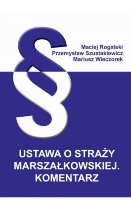 Ustawa o Straży Marszałkowskiej. Komentarz - Maciej Rogalski - Ebook - 978-83-66017-78-8