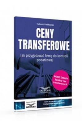 Ceny transferowe.Jak przygotować firmę do kontroli podatkowej wyd.3 - Tadeusz Pieńkowski - Ebook - 978-83-8137-591-7