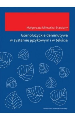 Górnołużyckie deminutywa w systemie językowym i w tekście - Małgorzata Milewska-Stawiany - Ebook - 978-83-7326-911-8