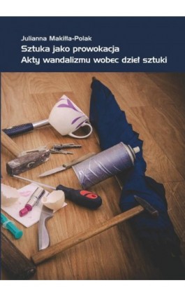 Sztuka jako prowokacja - Julianna Makiłła-Polak - Ebook - 978-83-62855-18-6