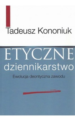 Etyczne dziennikarstwo - Tadeusz Kononiuk - Ebook - 978-83-7545-653-0