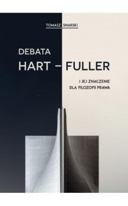 Debata Hart-Fuller i jej znaczenie dla filozofii prawa - Tomasz Snarski - Ebook - 978-83-7865-763-7