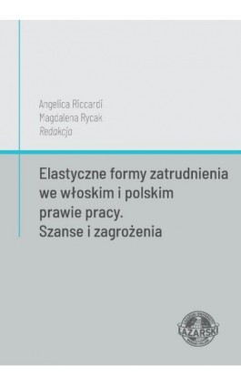 Elastyczne formy zatrudnienia we włoskim i polskim prawie pracy. Szanse i zagrożenia - Magdalena Rycak - Ebook - 978-83-64054-55-6