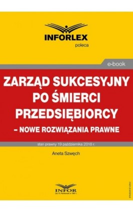 Zarząd sukcesyjny po śmierci przedsiębiorcy – nowe rozwiązania prawne - Aneta Szwęch - Ebook - 978-83-8137-426-2