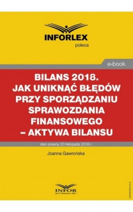BILANS 2018. Jak uniknąć błędów przy sporządzaniu sprawozdania finansowego – aktywa bilansu - Joanna Gawrońska - Ebook - 978-83-8137-441-5